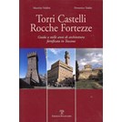 Towers, Castles, Forts, Fortresses - Guide to 1000 years of fortified architecture in Tuscany