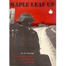 Maple Leaf Up - The Canadian Push through the North of the Netherlands - April 1945