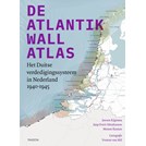 The Atlantic Wall Atlas - The German Defence System in the Netherlands 1940-1945