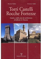 Towers, Castles, Forts, Fortresses - Guide to 1000 years of fortified architecture in Tuscany