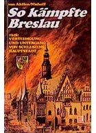 This is how Breslau fought: 1945: defence and ruin of Silesia's capital