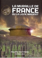 The Wall of France or the Maginot Line - New Edition