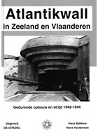 The Atlantic Wall in Zeeland and Flanders - During Construction and in Battle 1942-1944