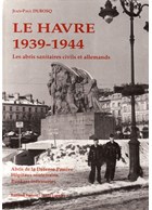 Le Havre 1939-1944 - The Civilian and German Shelters