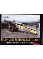 Field and Fortress Artillery - Vol. 1: 1450-1920 - 500 Years of Artillery