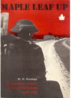 Maple Leaf Up - The Canadian Push through the North of the Netherlands - April 1945