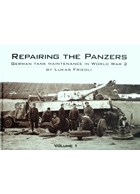 Repairing the Panzers - German Tank Maintenance in World War 2 - Volume 1