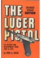 The Luger Pistol - Its History and Development from 1894 to 1945