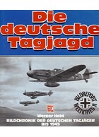 The German Day Fighters - Photobook of the German Day Fighters until 1945