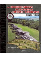 The German Fortifications in the Alsace - Lorraine 1870-1918