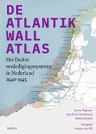 The Atlantic Wall Atlas - The German Defence System in the Netherlands 1940-1945