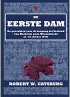 De Eerste Dam - De Gevechten voor de Toegang tot Zeeland van Mersem naar Woensdrecht (2-27 oktober 1944)