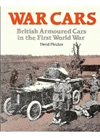 War Cars - British Armoured Cars in the First World War