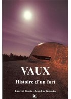 Vaux - History of a Fort - The Construction of the Fort de Vaux and the Events of 1916