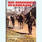 The Mountain War in the Caucasus - The German Mountain Troops 1942