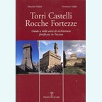 Towers, Castles, Forts, Fortresses - Guide to 1000 years of fortified architecture in Tuscany