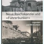 The New Reichs-Chancelery and "Führerbunker" - Legends and Reality