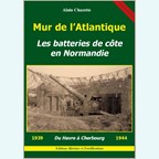 Atlantic Wall - The Coastal Batteries in Normandy - From Le Havre to Cherbourg 1939-1944