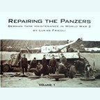 Repairing the Panzers - German Tank Maintenance in World War 2 - Volume 1