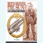 Red Shines the Sun: A Pictorial History of the Fallschirm-Infanterie