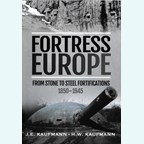 Fortress Europe - from Stone to Steel Fortifications 1850-1945