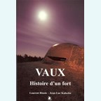 Vaux - History of a Fort - The Construction of the Fort de Vaux and the Events of 1916