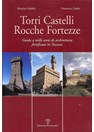 Torens, Kastelen, Forten, Vestingen - Gids naar 1000 jaar versterkte architectuur in Toscane